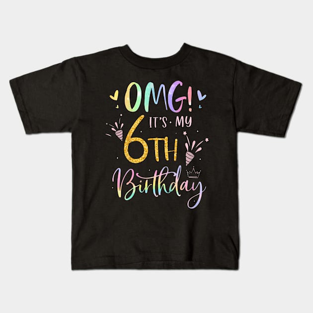 Kids Omg It'S My 6Th Birthday Girls Gifts Six 6 Year Old Bday Kids T-Shirt by MaciGalloway3